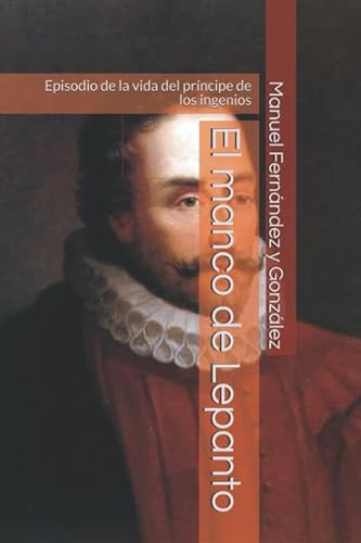 Stock image for El manco de Lepanto: Episodio de la vida del prncipe de los ingenios for sale by Revaluation Books