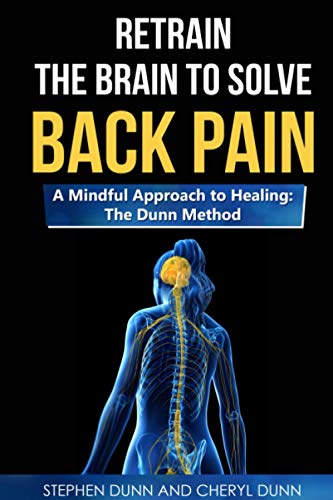 Imagen de archivo de Retrain The Brain To Solve Back Pain. A Mindful Approach to Healing: The Dunn Method a la venta por ThriftBooks-Atlanta