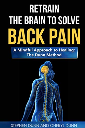 Stock image for Retrain The Brain To Solve Back Pain. A Mindful Approach to Healing: The Dunn Method for sale by ThriftBooks-Atlanta