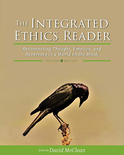 Beispielbild fr The Integrated Ethics Reader: Reconnecting Thought, Emotion, and Reverence in a World on the Brink zum Verkauf von GreatBookPrices