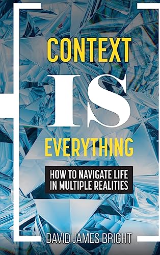 9781793571502: Context Is Everything: How to Navigate Life in Multiple Realities