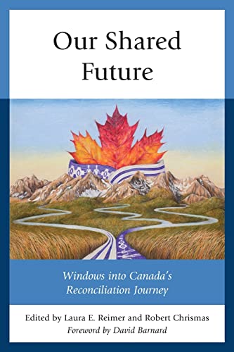 Beispielbild fr Our Shared Future: Windows into Canada's Reconciliation Journey zum Verkauf von Revaluation Books