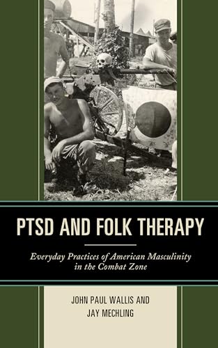 Stock image for PTSD and Folk Therapy: Everyday Practices of American Masculinity in the Combat Zone (Studies in Folklore and Ethnology: Traditions, Practices, and Identities) for sale by Ria Christie Collections