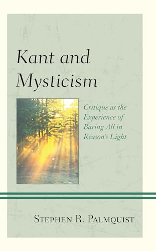 Beispielbild fr Kant and Mysticism: Critique as the Experience of Baring All in Reasons Light (Contemporary Studies in Idealism) zum Verkauf von Michael Lyons