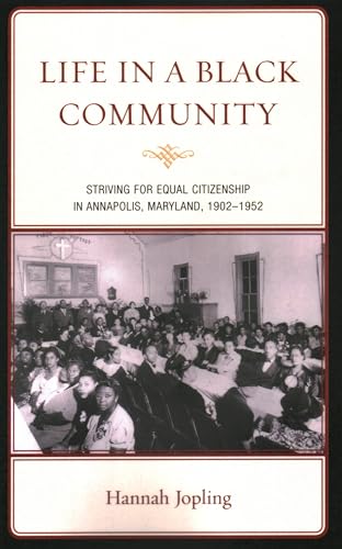 Stock image for Life in a Black Community Striving for Equal Citizenship in Annapolis, Maryland, 19021952 for sale by PBShop.store US