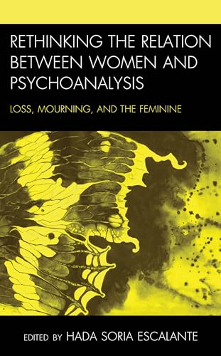 Beispielbild fr Rethinking the Relation between Women and Psychoanalysis: Loss, Mourning, and the Feminine (Psychoanalytic Studies: Clinical, Social, and Cultural Contexts) zum Verkauf von Chiron Media