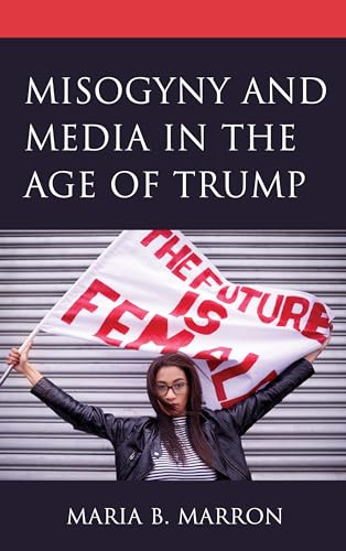 9781793606181: Misogyny and Media in the Age of Trump (Communicating Gender)