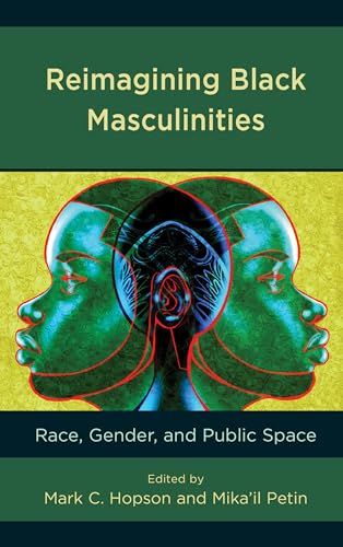 Stock image for Reimagining Black Masculinities: Race, Gender, and Public Space for sale by Revaluation Books