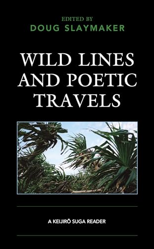 9781793607591: Wild Lines and Poetic Travels: A Keijiro Suga Reader (New Studies in Modern Japan)