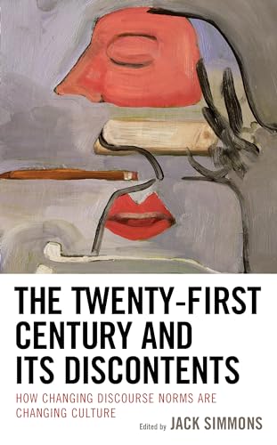 Stock image for The Twenty-first Century and Its Discontents: How Changing Discourse Norms Are Changing Culture for sale by Revaluation Books