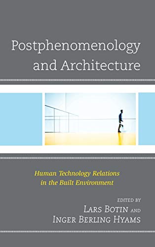 Stock image for Postphenomenology and Architecture: Human Technology Relations in the Built Environment (Postphenomenology and the Philosophy of Technology) for sale by Michael Lyons