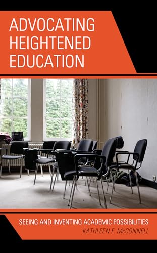 Stock image for Advocating Heightened Education: Seeing and Inventing Academic Possibilities (Critical Communication Pedagogy) for sale by WorldofBooks