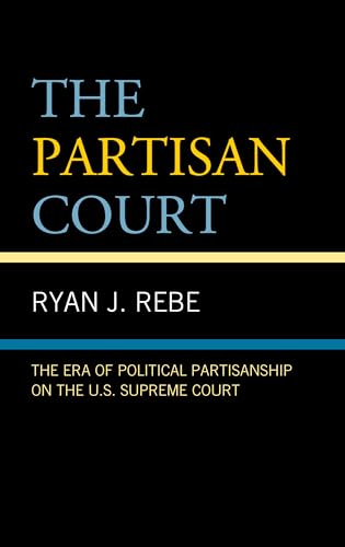 Stock image for The Partisan Court The Era of Political Partisanship on the U. S. Supreme Court for sale by Michener & Rutledge Booksellers, Inc.