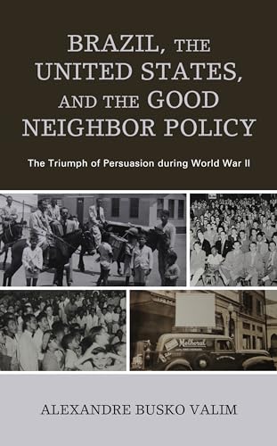 Stock image for Brazil, the United States, and the Good Neighbor Policy The Triumph of Persuasion During World War II for sale by Michener & Rutledge Booksellers, Inc.