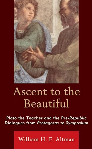 Stock image for Ascent to the Beautiful Plato the Teacher and the PreRepublic Dialogues from Protagoras to Symposium for sale by PBShop.store US