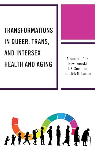 Beispielbild fr Transformations in Queer, Trans, and Intersex Health and Aging (Breaking Boundaries: New Horizons in Gender & Sexualities) zum Verkauf von Monster Bookshop