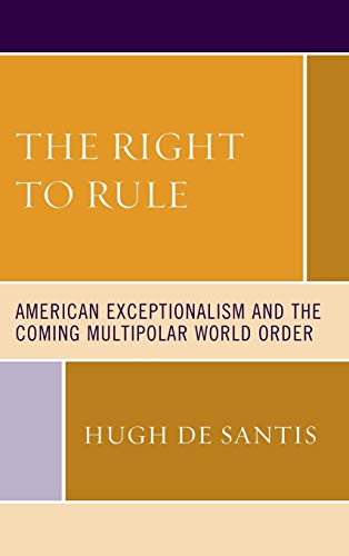 Beispielbild fr The Right to Rule American Exceptionalism and the Coming Multipolar World Order zum Verkauf von PBShop.store US