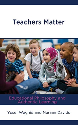 Stock image for Teachers Matter: Educational Philosophy and Authentic Learning for sale by Michael Lyons