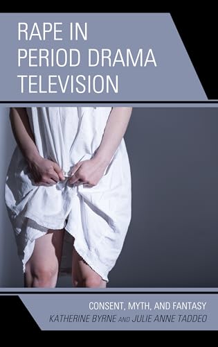 Imagen de archivo de Rape in Period Drama Television: Consent, Myth, and Fantasy a la venta por Brook Bookstore