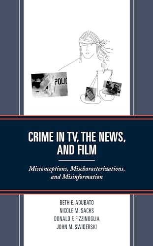 Imagen de archivo de Crime in TV, the News, and Film: Misconceptions, Mischaracterizations, and Misinformation a la venta por Michael Lyons