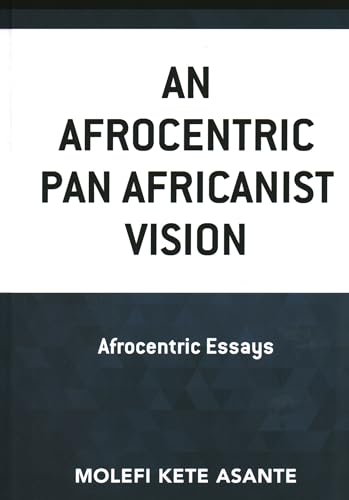 Beispielbild fr An Afrocentric Pan Africanist Vision: Afrocentric Essays (Critical Africana Studies) zum Verkauf von Books From California