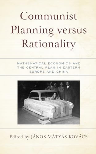 Beispielbild fr Communist Planning Versus Rationality: Mathematical Economics and the Central Plan in Eastern Europe and China zum Verkauf von Revaluation Books