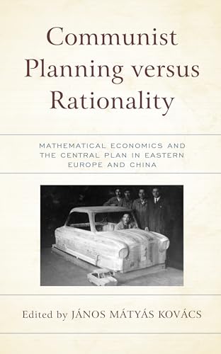 Stock image for Communist Planning versus Rationality: Mathematical Economics and the Central Plan in Eastern Europe and China (Revisiting Communism: Collectivist . Political Thought in Historical Perspective) for sale by Michael Lyons