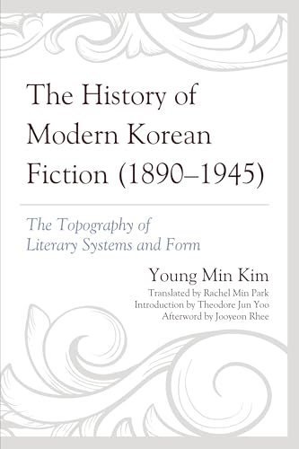 Stock image for The History of Modern Korean Fiction 1890-1945: The Topography of Literary Systems and Form for sale by Revaluation Books