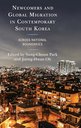 Beispielbild fr Newcomers and Global Migration in Contemporary South Korea: Across National Boundaries zum Verkauf von Revaluation Books