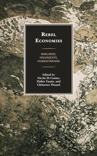 Beispielbild fr Rebel Economies: Warlords, Insurgents, Humanitarians zum Verkauf von Revaluation Books