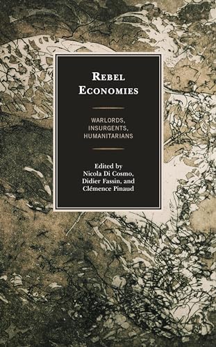 Imagen de archivo de Rebel Economies: Warlords, Insurgents, Humanitarians a la venta por Revaluation Books