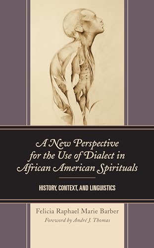 Beispielbild fr A New Perspective for the Use of Dialect in African American Spirituals: History, Context, and Linguistics zum Verkauf von Big River Books