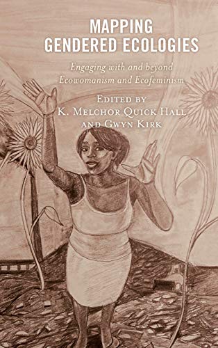 Beispielbild fr Mapping Gendered Ecologies: Engaging with and beyond Ecowomanism and Ecofeminism (Environment and Religion in Feminist-Womanist, Queer, and Indigenous Perspectives) zum Verkauf von Big Bill's Books