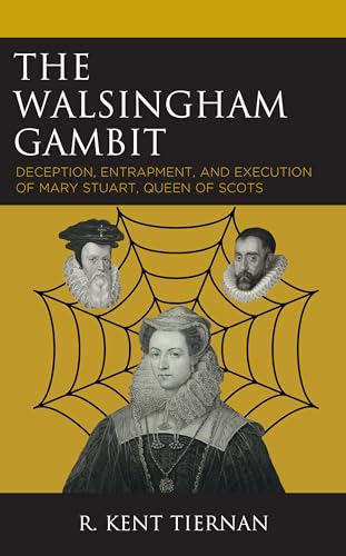 Stock image for The Walsingham Gambit: Deception, Entrapment, and Execution of Mary Stuart, Queen of Scots for sale by Revaluation Books