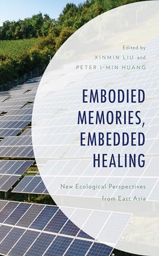 9781793647610: Embodied Memories, Embedded Healing: New Ecological Perspectives from East Asia (Environment and Society)