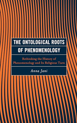 Stock image for The Ontological Roots of Phenomenology: Rethinking the History of Phenomenology and Its Religious Turn (Continental Philosophy and the History of Thought) for sale by Michael Lyons