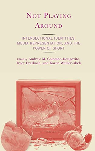 Stock image for Not Playing Around : Intersectional Identities, Media Representation, and the Power of Sport for sale by GreatBookPrices