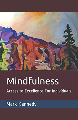 Imagen de archivo de Mindfulness: Access to Excellence for Individuals a la venta por THE SAINT BOOKSTORE