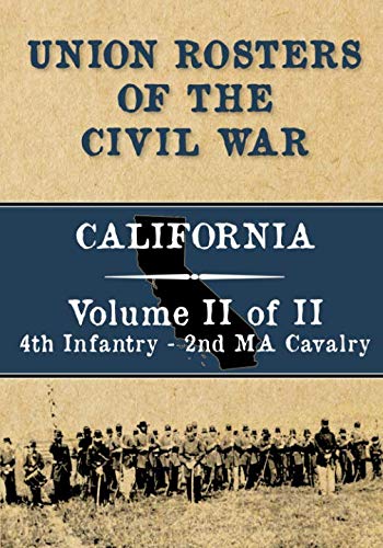 Imagen de archivo de Union Rosters of the Civil War: California, Volume II of II, 4th Infantry - 2nd MA Cavalry a la venta por Revaluation Books