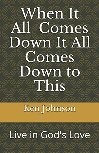 Beispielbild fr When It All Comes Down It All Comes Down To This: Live in Gods Love zum Verkauf von Goodwill Books