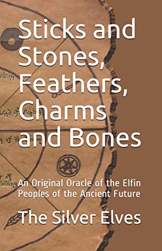 Stock image for Sticks and Stones, Feathers, Charms and Bones: An Original Oracle of the Elfin Peoples of the Ancient Future for sale by WorldofBooks