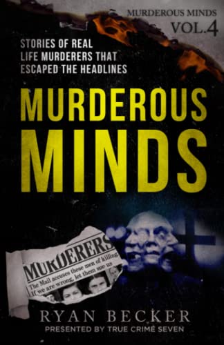 Imagen de archivo de Murderous Minds Volume 4: Stories of Real Life Murderers That Escaped the Headlines a la venta por ThriftBooks-Atlanta