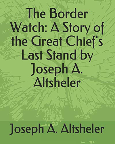 Beispielbild fr The Border Watch: A Story of the Great Chief's Last Stand by Joseph A. Altsheler zum Verkauf von Revaluation Books