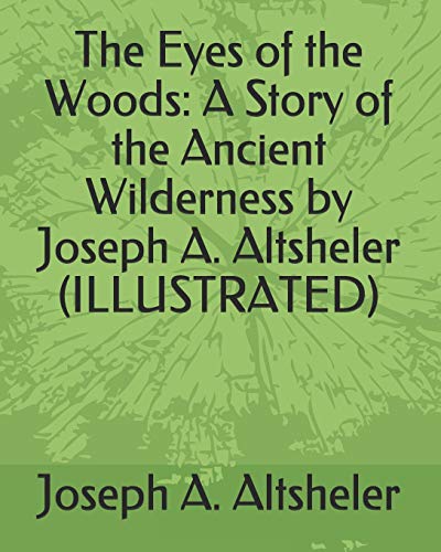 Stock image for The Eyes of the Woods: A Story of the Ancient Wilderness (ILLUSTRATED) for sale by Revaluation Books