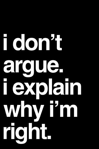 Stock image for I Don't Argue I Explain Why I'm Right: Funny 110-Page Blank Lined Journal Perfect For Office Gift Idea for sale by Revaluation Books