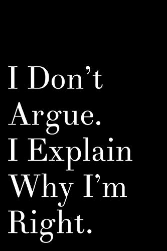 Stock image for I Don't Argue I Explain Why I'm Right: Funny 110-Page Blank Lined Journal Perfect For Office Gift Idea for sale by Revaluation Books