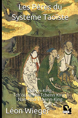 Beispielbild fr Les Pres Du Systme Taoste: Tao-Tei-King; Tch'oung-Hu-Tchenn King; Nan-Hoa-Tchenn-King zum Verkauf von Buchpark