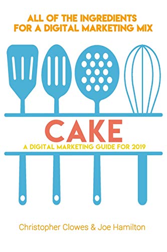 Stock image for CAKE: A Digital Marketing Guide for 2019 for sale by Lucky's Textbooks