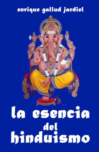 Imagen de archivo de La esencia del hinduismo (La India milenaria) (Spanish Edition) a la venta por Welcome Back Books