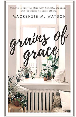 Beispielbild fr Grains of Grace: Thriving in Your Twenties with Grace, Humility, and the Desire to Serve Others zum Verkauf von SecondSale